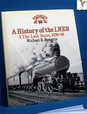 Seller image for A History of the LNER 3: The Last Years, 1939-48 for sale by BookLovers of Bath