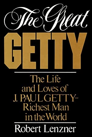 The Great Getty: The Life and Loves of J. Paul Getty, Richest Man in the World