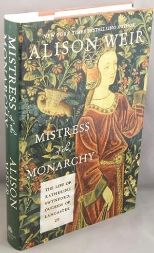 Mistress of the Monarchy; The Life of Katherine Swynford, Duchess of Lancaster.