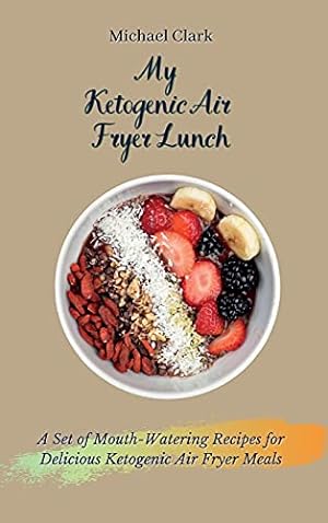 Seller image for My Ketogenic Air Fryer Lunch: A Set of Mouth-Watering Recipes for Delicious Ketogenic Air Fryer Meals for sale by Redux Books