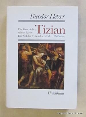 Tizian. Die Geschichte seiner Farbe. Der Stil der frühen Gemälde. Bildnisse. Stuttgart, Urachhaus...