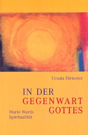 In der Gegenwart Gottes : Marie Wards Spiritualität ;.