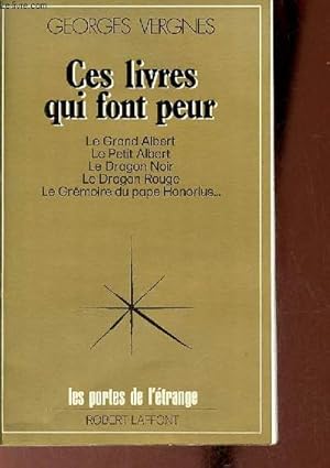 Seller image for Ces livres qui font peur - Le Grand Albert - le Petit Albert - le Dragon Noir - le Dragon Rouge - le Grmoire du pape Honorious - Collection les portes de l'trange - envoi de l'auteur. for sale by Le-Livre