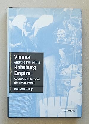 Image du vendeur pour Vienna and the Fall of the Habsburg Empire Total War and Everyday Life in World War I mis en vente par Solvang Book Company