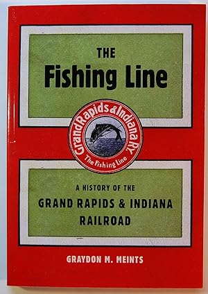 The Fishing Line: A History of the Grand Rapids & Indiana Railroad