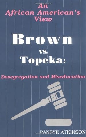 Seller image for Brown vs. Topeka: Desegregation and Miseducation: An African American's View for sale by Reliant Bookstore