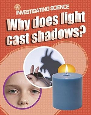 Bild des Verkufers fr Why Does Light Cast Shadows? (Investigating Science) zum Verkauf von WeBuyBooks