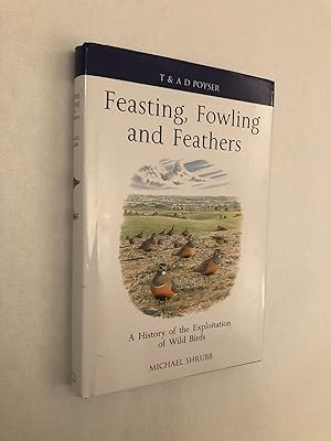 Bild des Verkufers fr Feasting, Fowling and Feathers: A History of the Exploitation of Wild Birds zum Verkauf von The Berwyn Bookshop