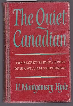 The Quiet Canadian - The Secret Service Story of Sir William Stephenson