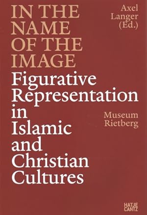 Image du vendeur pour In the Name of the Image : Figurative Representation in Islamic and Christian Cultures mis en vente par GreatBookPrices