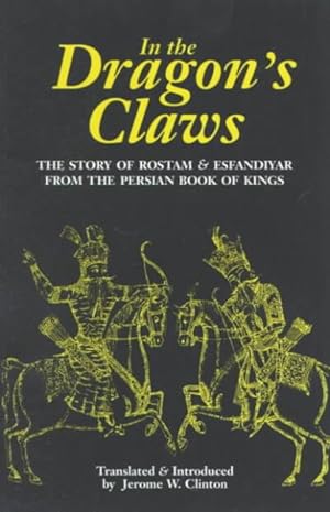 Seller image for In the Dragon's Claws : The Story of Rostam & Esfandiyar from the Persian Book of Kings by Abolqasem Ferdowski for sale by GreatBookPrices