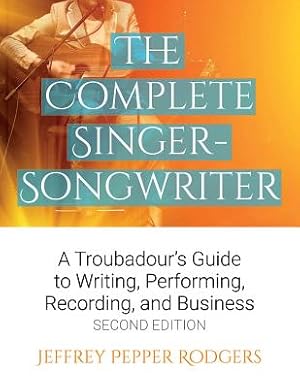 Imagen del vendedor de The Complete Singer-Songwriter: A Troubadour's Guide to Writing, Performing, Recording, and Business Second Edition (Paperback or Softback) a la venta por BargainBookStores