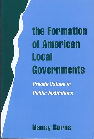 Imagen del vendedor de The Formation of American Local Governments: Private Values in Public Institutions a la venta por Round Table Books, LLC