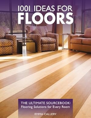 Bild des Verkufers fr 1001 Ideas for Floors: The Ultimate Sourcebook: Flooring Solutions for Every Room zum Verkauf von Reliant Bookstore