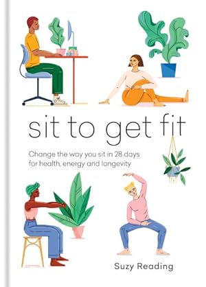 Seller image for Sit to Get Fit : Change the Way You Sit in 28 Days for Health, Energy and Longevity for sale by GreatBookPrices