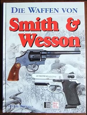 Die Waffen von Smith & Wesson. Dean K. Boorman. [Dt. Übers. und fachliche Bearb. Bernd Rolff]