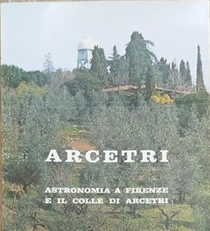 Seller image for Arcetri Astronomia a Firenze e il colle di Arcetri. Monografia in onore di Giorgio Abetti. for sale by FIRENZELIBRI SRL
