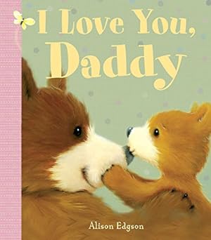 Seller image for I Love You, Daddy for sale by Reliant Bookstore