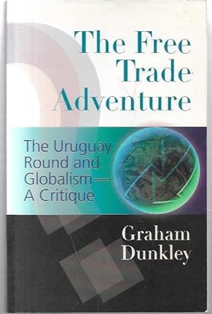 Bild des Verkufers fr The Free Trade Adventure: The Uruguay Round and Globalism--A Critique. zum Verkauf von City Basement Books