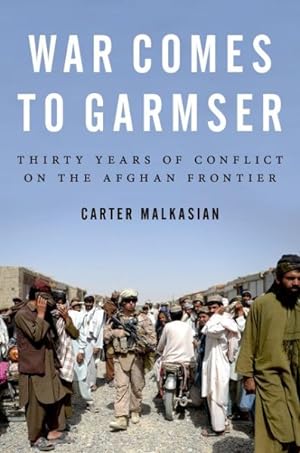 Seller image for War Comes to Garmser : Thirty Years of Conflict on the Afghan Frontier for sale by GreatBookPrices