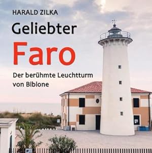 Bild des Verkufers fr Geliebter Faro - Der Leuchtturm von Bibione : Die Geschichte fr alle Bibione-Fans zum Verkauf von AHA-BUCH GmbH