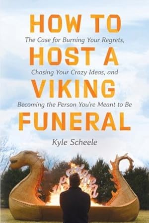 Bild des Verkufers fr How to Host a Viking Funeral : The Case for Burning Your Regrets, Chasing Your Crazy Ideas, and Becoming the Person You're Meant to Be zum Verkauf von AHA-BUCH GmbH