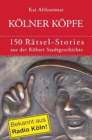 Image du vendeur pour Klner Kpfe. 150 Rtsel-Stories aus der Klner Stadtgeschichte mis en vente par Smartbuy