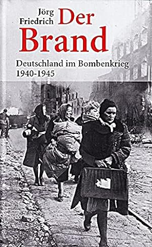 Der Brand : Deutschland im Bombenkrieg 1940 - 1945.
