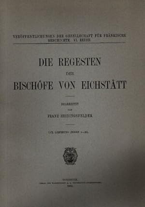 Die regesten der Bischöfe von Eichstätt, 7 Lieferungen in 6 Heften, Bogen 1-73, Veröffentlichunge...