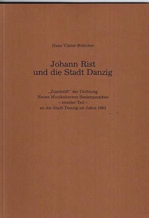 Bild des Verkufers fr Johann Rist und die Stadt Danzig: "Zuschrift" der Dichtung Neues Musikalisches Seelenparadies - zweiter Teil - an die Stadt Danzig im Jahre 1662 zum Verkauf von nika-books, art & crafts GbR