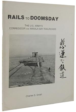 Imagen del vendedor de RAILS TO DOOMSDAY: The U.S. Army's Corregidor and Manila Bay Railroads a la venta por Kay Craddock - Antiquarian Bookseller