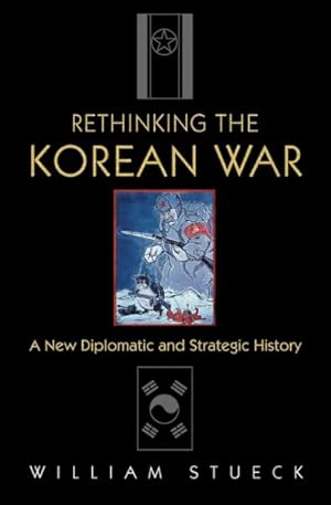 Immagine del venditore per Rethinking the Korean War : A New Diplomatic and Strategic History venduto da GreatBookPrices