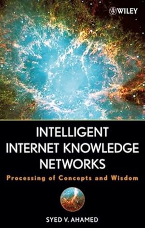 Bild des Verkufers fr Intelligent Internet Knowledge Networks. Processing of Concepts and Wisdom. zum Verkauf von Antiquariat Thomas Haker GmbH & Co. KG
