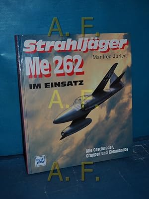 Bild des Verkufers fr Strahljger Me 262 im Einsatz : alle Geschwader, Gruppen und Kommandos. zum Verkauf von Antiquarische Fundgrube e.U.