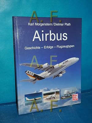 Bild des Verkufers fr Airbus : Geschichte, Erfolge, Flugzeugtypen. Karl Morgenstern/Dietmar Plath zum Verkauf von Antiquarische Fundgrube e.U.