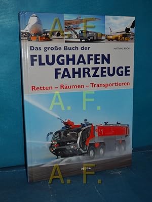 Imagen del vendedor de Das groe Buch der Flughafen-Fahrzeuge : retten - rumen - transportieren. Matthias Rcke a la venta por Antiquarische Fundgrube e.U.