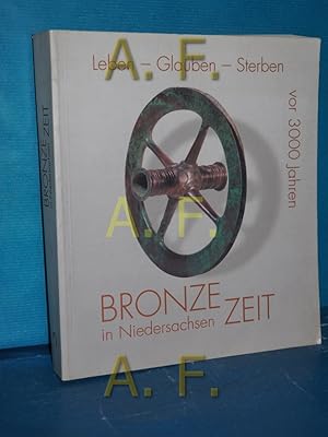 Bild des Verkufers fr Leben - Glauben - Sterben vor 3000 Jahren : Bronzezeit in Niedersachsen , [eine Ausstellung des Niederschsischen Landesmuseums Hannover in Zusammenarbeit mit dem Braunschweigischen Landesmuseum Braunschweig . , Hannover, Niederschsisches Landesmuseum, 13. Dezember 1996 bis 31. Mrz 1997 . Braunschweig, Braunschweigisches Landesmuseum, Dezember 1997 bis Mrz 1998]. eine Niederschsische Ausstellung zur Bronzezeit-Kampagne des Europarates. Hrsg. von Gnter Wegner / Niederschsisches Landesmuseum Hannover. Abteilung Urgeschichte: Begleithefte zu Ausstellungen der Abteilung Urgeschichte des Niederschsischen Landesmuseums Hannover , H. 7 zum Verkauf von Antiquarische Fundgrube e.U.