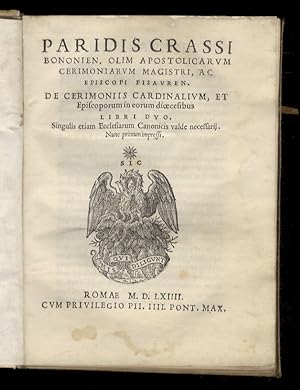 Paridis Crassi [.] De cerimoniis cardinalium, et episcoporum in eorum dioecesibus libri duo. Sing...