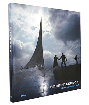 Robert Lebeck - Unverschämtes Glück : Mit Texten von Claude W. Sui, Ulrike Posche, Heinz-Norbert ...