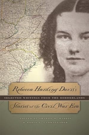 Immagine del venditore per Rebecca Harding Davis's Stories of the Civil War Era : Selected Writings from the Borderlands venduto da GreatBookPricesUK