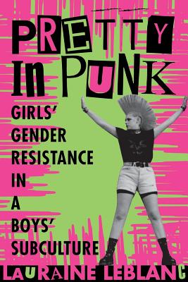 Seller image for Pretty in Punk: Girls' Gender Resistance in a Boys' Subculture (Paperback or Softback) for sale by BargainBookStores