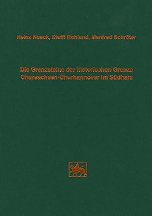 Die Grenzsteine der historischen Grenze Chursachsen-Churhannover im Südharz : in den Gemarkungen ...