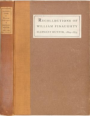 The Recollections of William Finaughty Elephant Hunter, 1864-1875