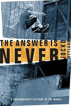 Image du vendeur pour Answer Is Never : A Skateboarder's History of the World mis en vente par GreatBookPrices