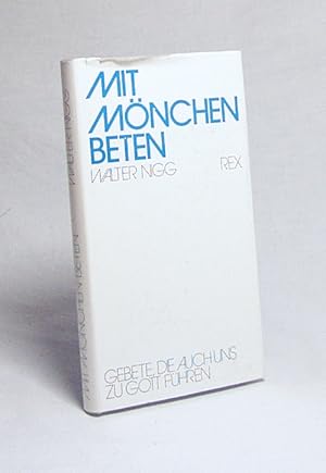 Bild des Verkufers fr Mit Mnchen beten : Gebete, d. auch zu Gott fhren / Walter Nigg. Unter Mitarb. von M. Lucia zum Verkauf von Versandantiquariat Buchegger