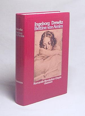 Bild des Verkufers fr Bettine von Arnim : Romantik, Revolution, Utopie ; e. Biographie / Ingeborg Drewitz. [Zeittaf., Erg.-Bibliogr. u. Stammtaf. wurden von Hubert Fritz erarbeitet] zum Verkauf von Versandantiquariat Buchegger