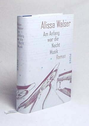 Bild des Verkufers fr Am Anfang war die Nacht Musik : Roman / Alissa Walser zum Verkauf von Versandantiquariat Buchegger