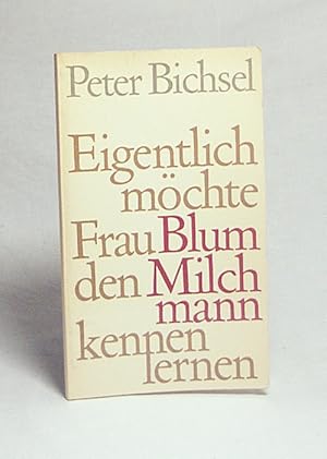 Seller image for Eigentlich mchte Frau Blum den Milchmann kennenlernen : 21 Geschichten / Peter Bichsel for sale by Versandantiquariat Buchegger