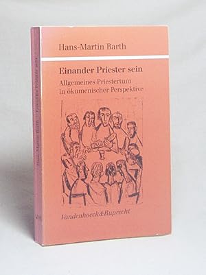 Seller image for Einander Priester sein : allgemeines Priestertum in kumenischer Perspektive / Hans-Martin Barth for sale by Versandantiquariat Buchegger