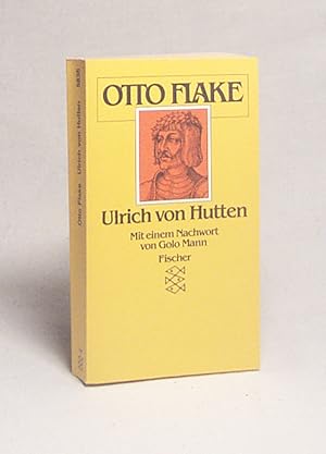 Bild des Verkäufers für Ulrich von Hutten / Otto Flake. Mit e. Vorw. von Golo Mann zum Verkauf von Versandantiquariat Buchegger